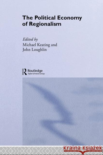 The Political Economy of Regionalism Michael Keating John Loughlin 9780714641874 Routledge