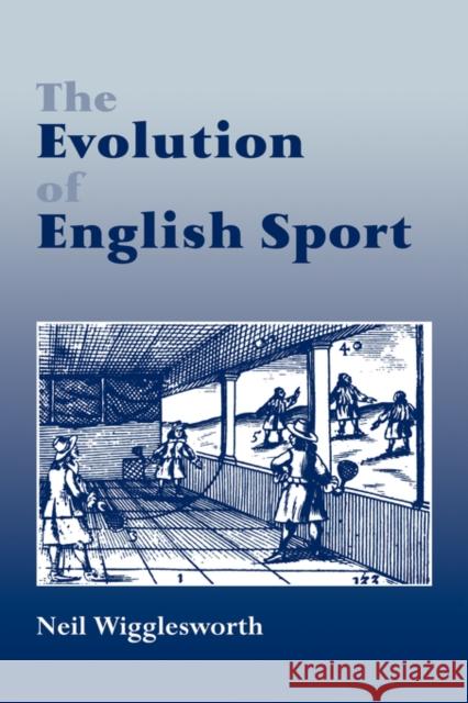 The Evolution of English Sport Neil Wigglesworth Wigglesworth 9780714642192 Frank Cass Publishers