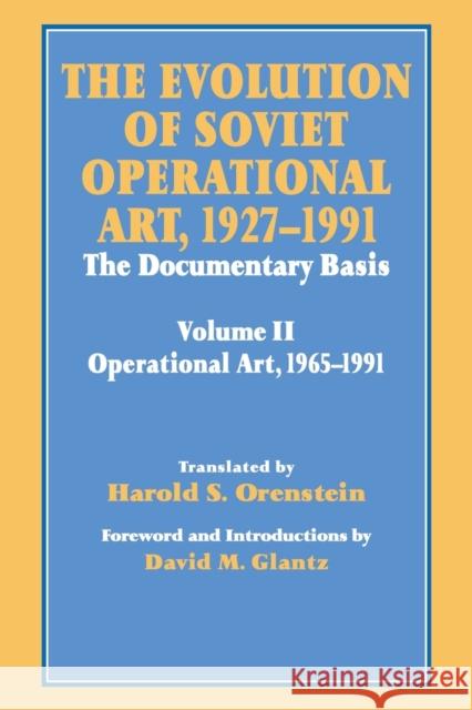 The Evolution of Soviet Operational Art, 1927-1991: The Documentary Basis: Volume 2 (1965-1991) Glantz, David M. 9780714642291 Frank Cass Publishers