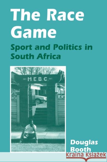 The Race Game: Sport and Politics in South Africa Booth, Douglas 9780714643540 Frank Cass Publishers