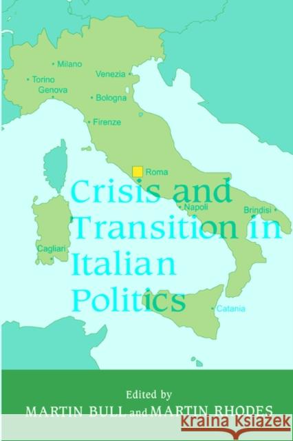 Crisis and Transition in Italian Politics Martin Rhodes Martin J. Bull 9780714643663