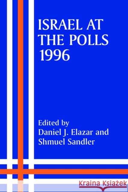 Israel at the Polls, 1996 Miriam Joyce Shmuel Sandler Daniel J. Elazar 9780714644219 Frank Cass Publishers