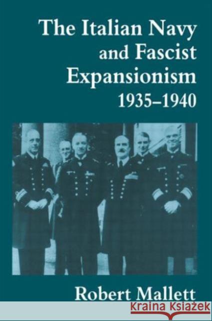 The Italian Navy and Fascist Expansionism, 1935-1940 Robert Mallett 9780714644325 Frank Cass Publishers