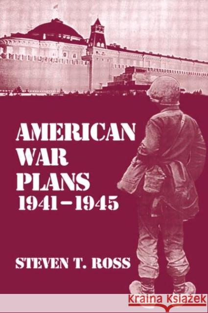 American War Plans, 1941-1945: The Test of Battle Ross, Steven 9780714646343