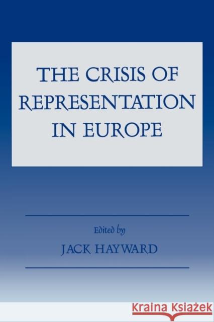 The Crisis of Representation in Europe Jack Hayward Jack Hayward  9780714646565 Taylor & Francis