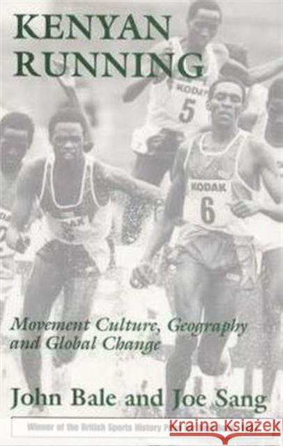 Kenyan Running: Movement Culture, Geography and Global Change Bale, John 9780714646848 Routledge