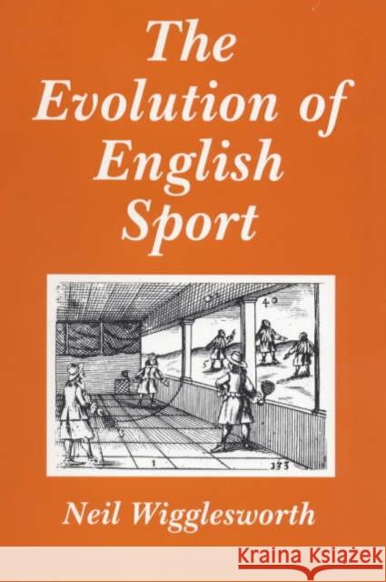 The Evolution of English Sport Neil Wigglesworth 9780714646855 Frank Cass Publishers