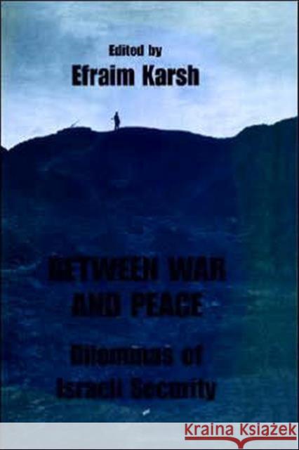 Between War and Peace: Dilemmas of Israeli Security Karsh, Efraim 9780714647111 Frank Cass Publishers