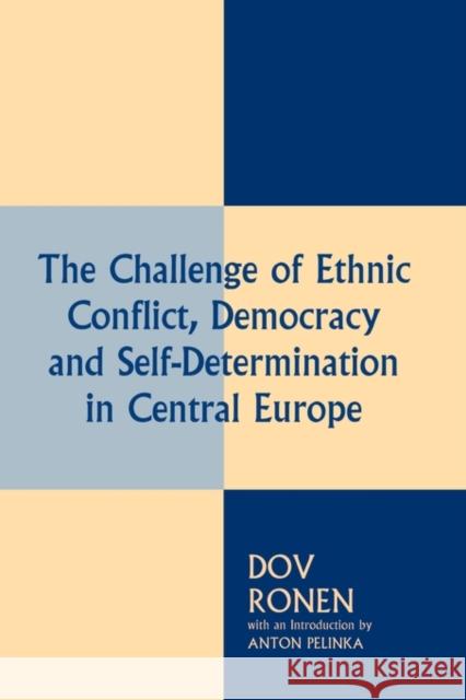The Challenge of Ethnic Conflict, Democracy and Self-determination in Central Europe Dov Ronen Anton Pelinka 9780714647524 Frank Cass Publishers