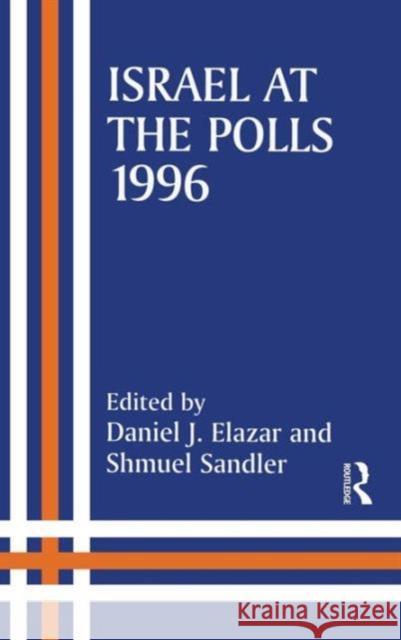Israel at the Polls, 1996 Daniel J. Elazar Shmuel Sandler 9780714648644 Frank Cass Publishers