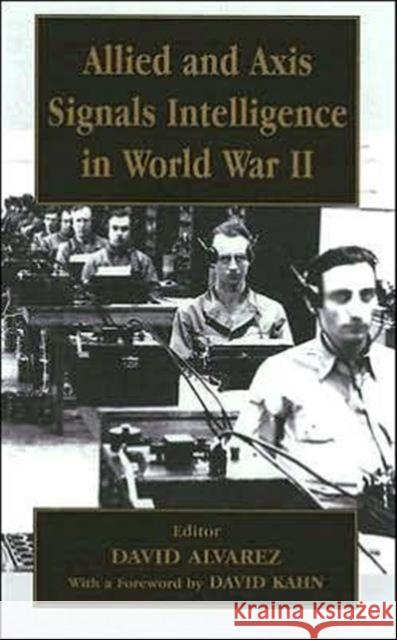 Allied and Axis Signals Intelligence in World War II David Alvarez 9780714649580 Frank Cass Publishers