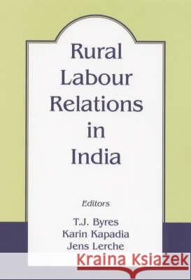 Rural Labour Relations in India T.J. Byres Karin Kapadia Jens Lerche 9780714649832 Taylor & Francis