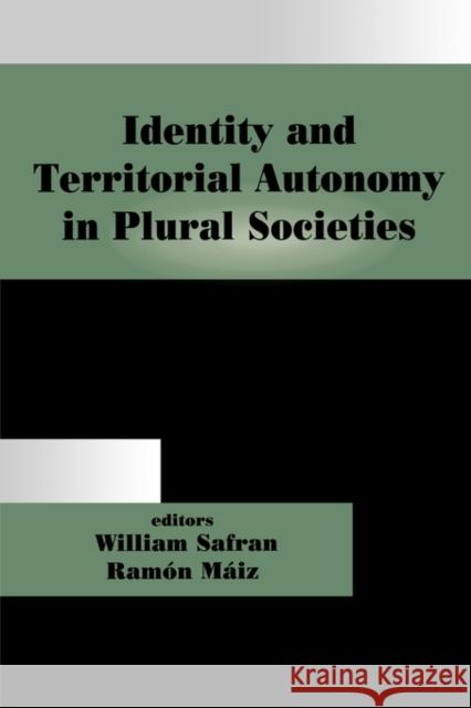 Identity and Territorial Autonomy in Plural Societies William Safran Ramon Maiz 9780714650272 Routledge
