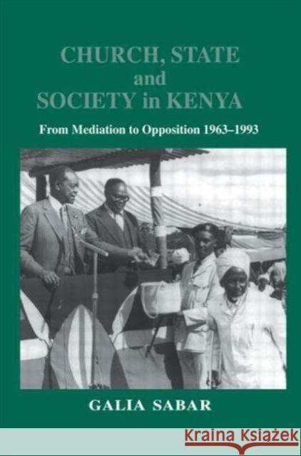 Church, State and Society in Kenya : From Mediation to Opposition Galia Sabar 9780714650777 Frank Cass Publishers
