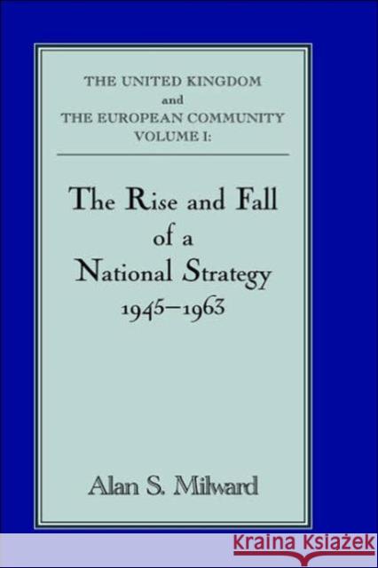 The Rise and Fall of a National Strategy: The UK and the European Community: Volume 1 Milward, Alan S. 9780714651118