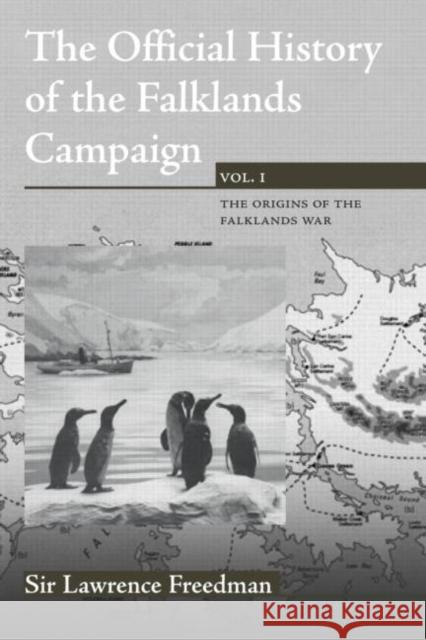 The Official History of the Falklands Campaign, Volume 1: The Origins of the Falklands War Freedman, Lawrence 9780714652061 Routledge