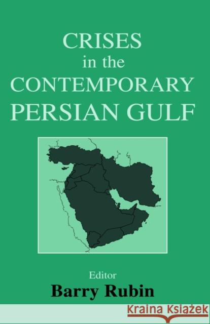 Crises in the Contemporary Persian Gulf Barry Rubin Barry Rubin Barry Rubin 9780714652672 Routledge