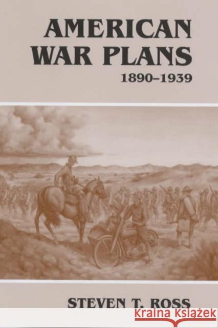American War Plans: 1890-1939 Ross, Steven T. 9780714653051