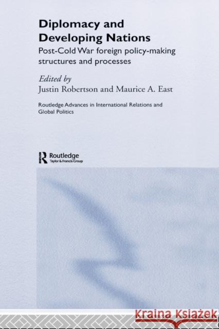 Diplomacy and Developing Nations: Post-Cold War Foreign Policy-Making Structures and Processes East, Maurice a. 9780714654034 Routledge