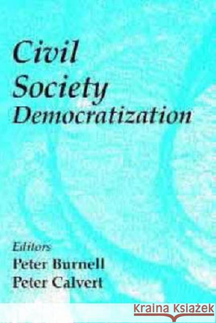 Civil Society in Democratization Peter Burnell Peter Calvert 9780714655895
