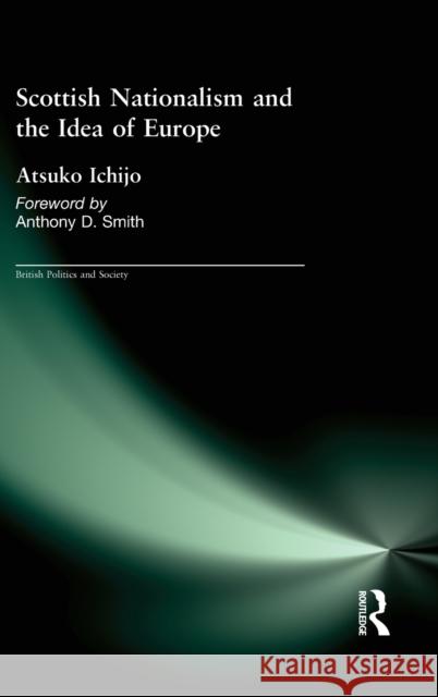 Scottish Nationalism and the Idea of Europe: Concepts of Europe and the Nation Ichijo, Atsuko 9780714655918 Routledge