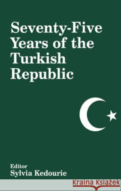 Seventy-five Years of the Turkish Republic S. Kedourie Sylvia Kedourie 9780714680996 Routledge