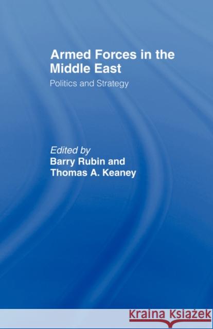 Armed Forces in the Middle East: Politics and Strategy Keaney, Thomas 9780714682457 Frank Cass Publishers