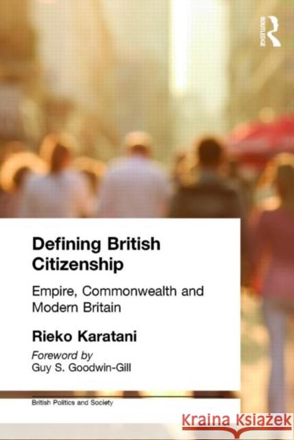 Defining British Citizenship: Empire, Commonwealth and Modern Britain Karatani, Rieko 9780714682983 Frank Cass Publishers
