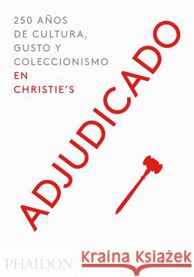 Adjudicado: 250 Años de Cultura, Gusto Y Coleccionismo En Christie¿s (Going Once) (Spanish Edition) Christie's Christie's 9780714873633