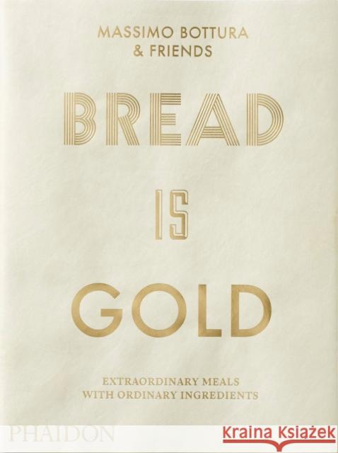 Bread Is Gold Bottura Massimo 9780714875361 Phaidon Press