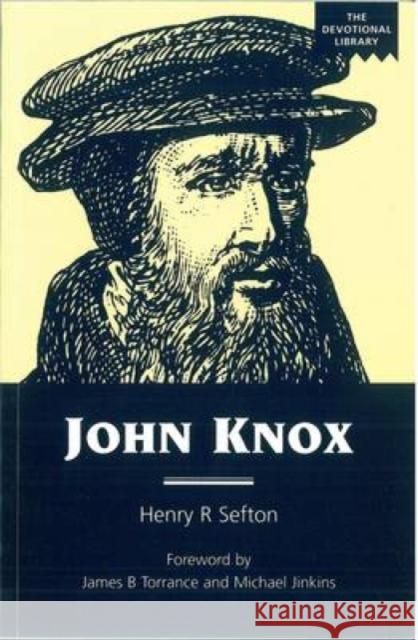 John Knox: An Account of the Development of His Spirituality Sefton, Henry R. 9780715206638 Westminster John Knox Press