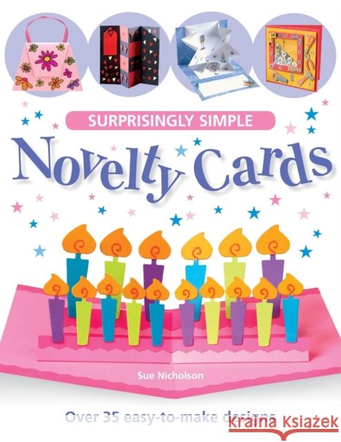 Surprisingly Simple Novelty Cards: Over 30 Easy-to-Make Designs Nicholson, Sue 9780715319093