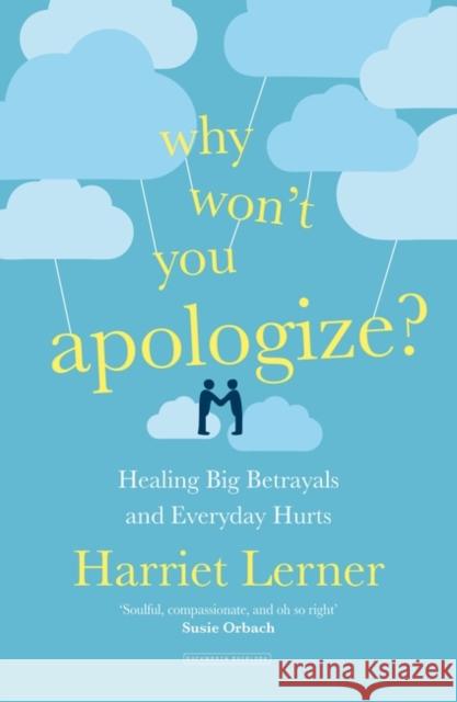 Why Won't You Apologize?: Healing Big Betrayals and Everyday Hurts Lerner, Harriet 9780715652640 Duckworth Books