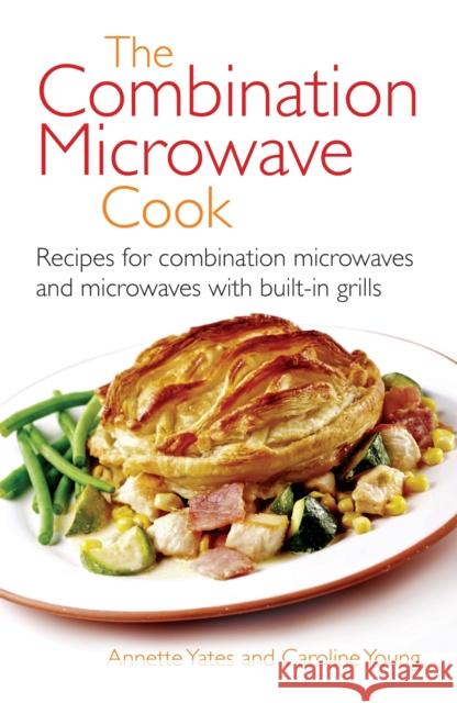 The Combination Microwave Cook: Recipes for Combination Microwaves and Microwaves with Built-in Grills Annette Yates 9780716020806