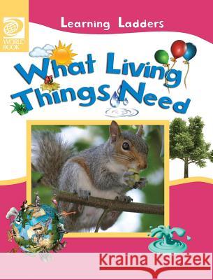 What Living Things Need Inc World Book 9780716679318 World Book, Inc.