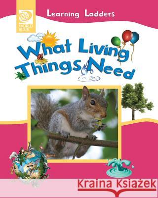 What Living Things Need Inc Worl 9780716679417 World Book, Inc.
