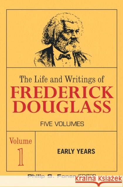 The Life and Wrightings of Frederick Douglass, Volume 1: Early Years Frederick Douglass, Phillip Sheldon Foner 9780717804344 International Publishers Co Inc.,U.S.