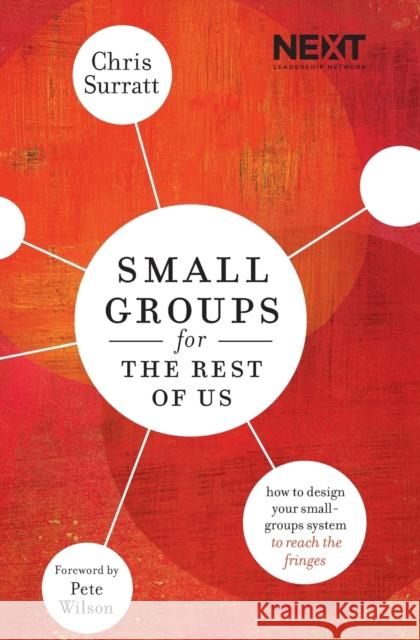 Small Groups for the Rest of Us: How to Design Your Small Groups System to Reach the Fringes Surratt, Chris 9780718032319 Thomas Nelson