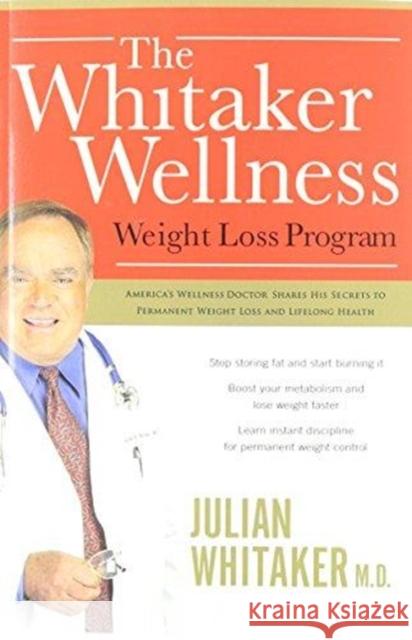 The Whitaker Wellness Weight Loss Program Julian, M.D. Whitaker 9780718034986 Thomas Nelson Publishers