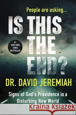 Is This the End?: Signs of God's Providence in a Disturbing New World David Jeremiah 9780718079864 Thomas Nelson