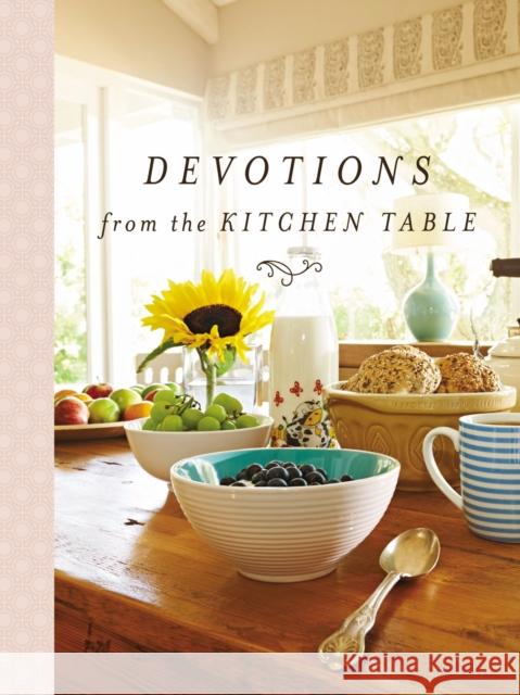 Devotions from the Kitchen Table Thomas Nelson Publishers 9780718091873 Thomas Nelson