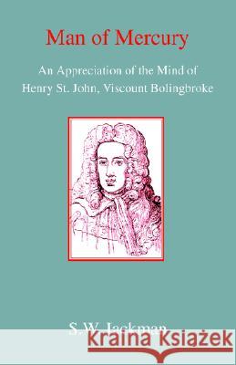 Man of Mercury: The Mind of Henry St John, Viscount Bolingbroke Sydney W. Jackman 9780718891527 Lutterworth Press