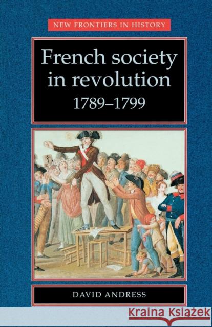 French Society in Revolution 1789-1799 David Andres Andress 9780719051913