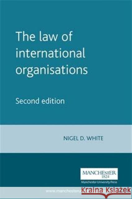 The Law of International Organisations: Second Edition White, Nigel 9780719059544