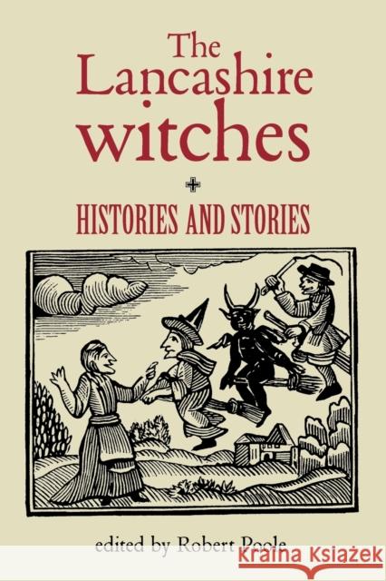 The Lancashire Witches: Histories and Stories Poole, Robert 9780719062049 Manchester University Press