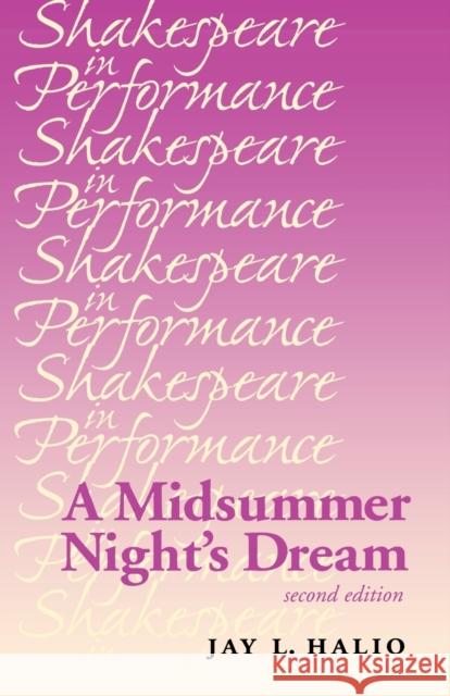 A Midsummer Night's Dream Jay L. (Professor Of English And Theatre, University Halio 9780719062216 MANCHESTER UNIVERSITY PRESS