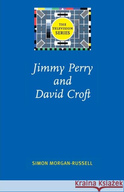 Jimmy Perry and David Croft Simon Morgan Russell Simon Morgan-Russell 9780719065569 Manchester University Press