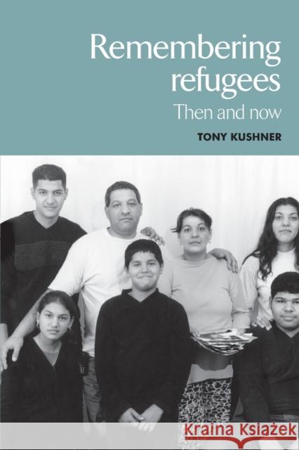 Remembering Refugees: Then and Now Kushner, Tony 9780719068836