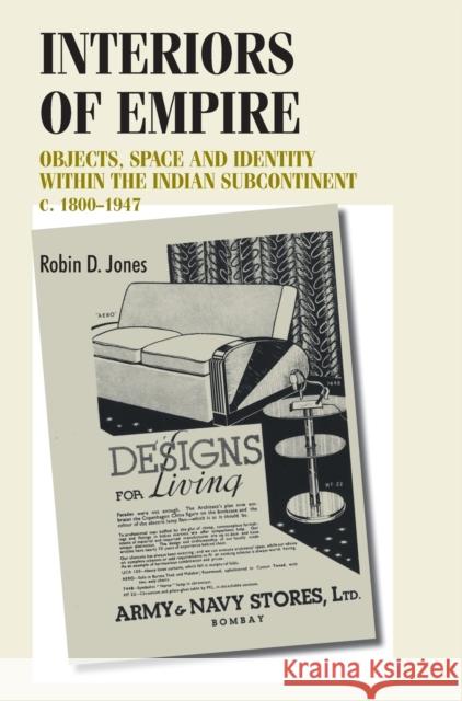 Interiors of Empire: Objects, Space and Identity Within the Indian Subcontinent, c. 1800-1947 Breward, Christopher 9780719069420