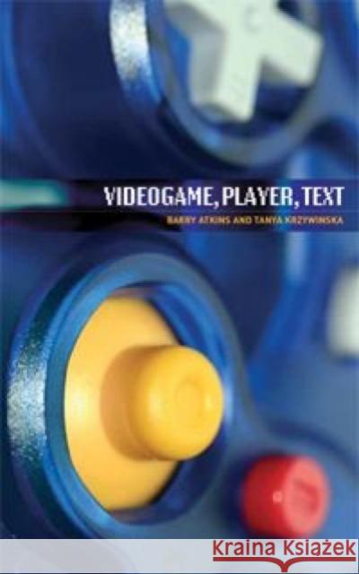Videogame, Player, Text Barry Atkins Tanya Krzywinska 9780719074004 Manchester University Press
